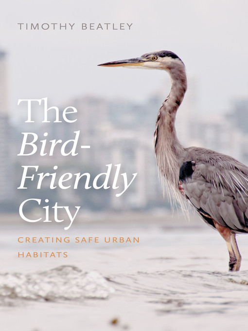 Title details for The Bird-Friendly City by Timothy Beatley - Available